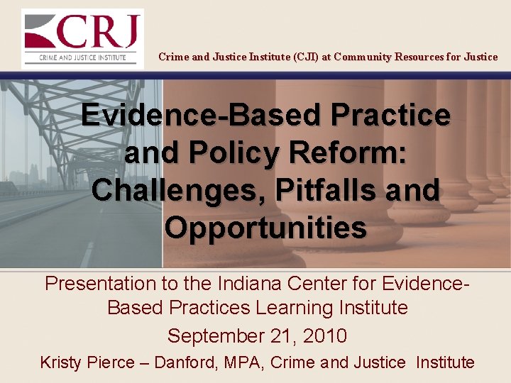 Crime and Justice Institute (CJI) at Community Resources for Justice Evidence-Based Practice and Policy