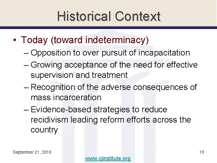 Historical Context • Today (toward indeterminacy) – Opposition to over pursuit of incapacitation –