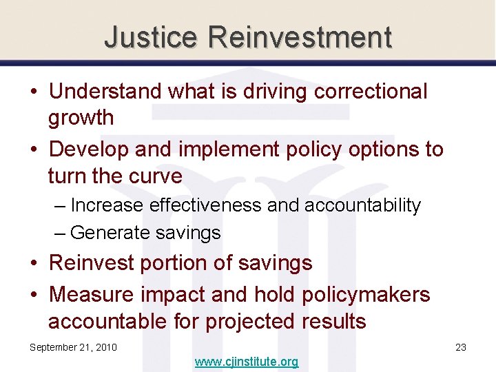 Justice Reinvestment • Understand what is driving correctional growth • Develop and implement policy