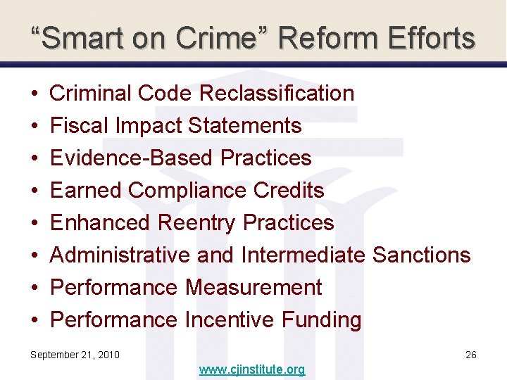 “Smart on Crime” Reform Efforts • • Criminal Code Reclassification Fiscal Impact Statements Evidence-Based