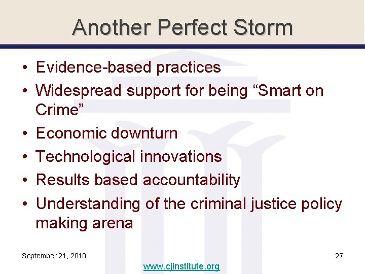 Another Perfect Storm • Evidence-based practices • Widespread support for being “Smart on Crime”