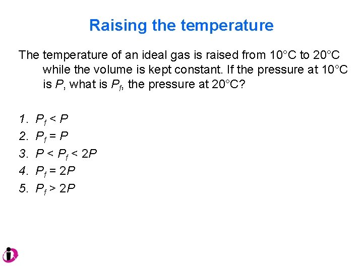 Raising the temperature The temperature of an ideal gas is raised from 10°C to