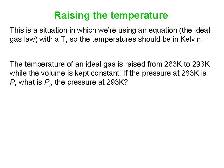 Raising the temperature This is a situation in which we’re using an equation (the