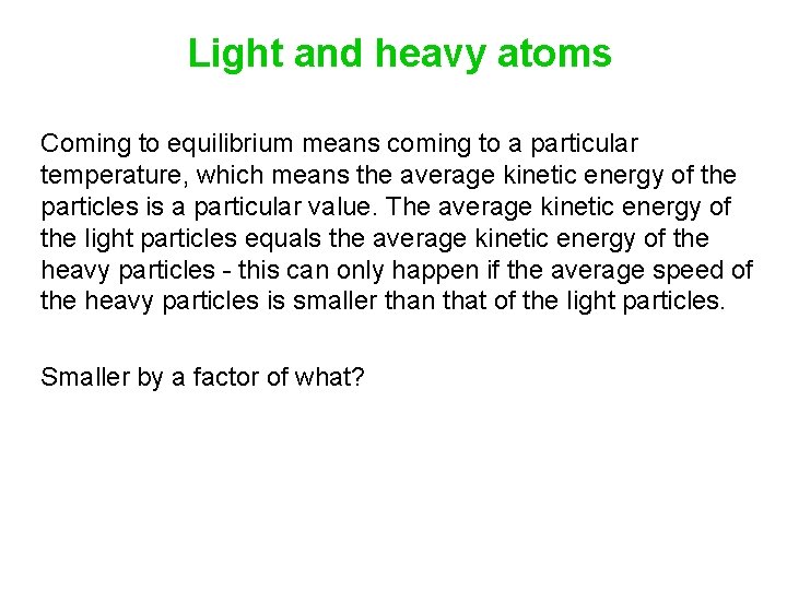 Light and heavy atoms Coming to equilibrium means coming to a particular temperature, which