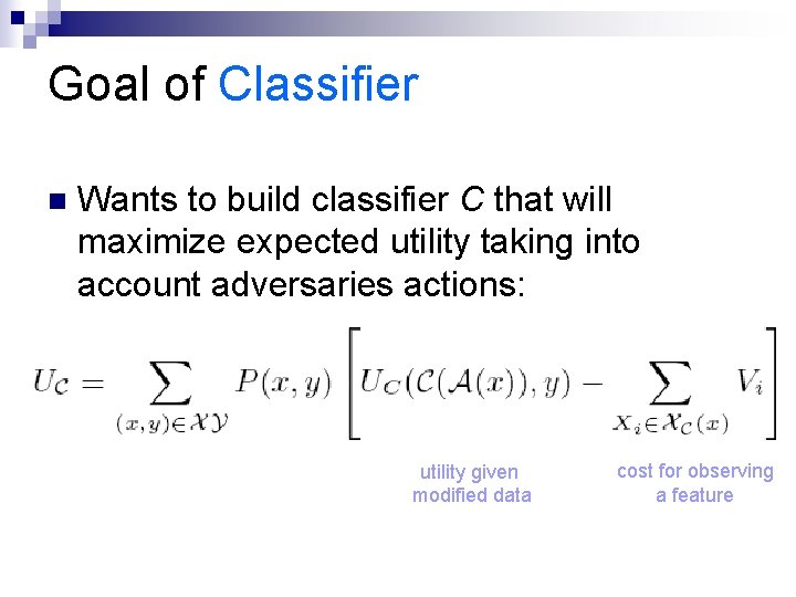 Goal of Classifier n Wants to build classifier C that will maximize expected utility