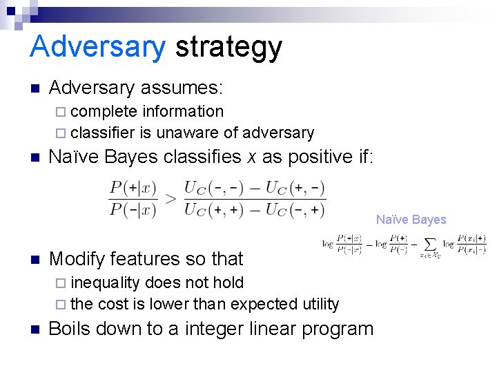 Adversary strategy n Adversary assumes: ¨ complete information ¨ classifier is unaware of adversary