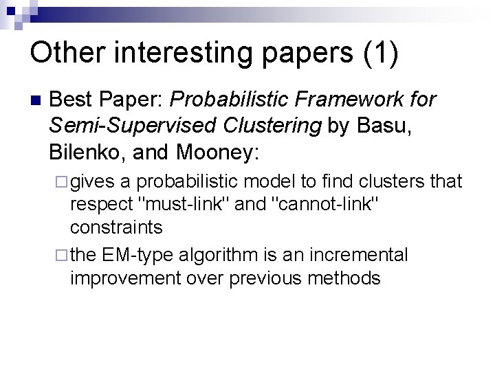 Other interesting papers (1) n Best Paper: Probabilistic Framework for Semi-Supervised Clustering by Basu,
