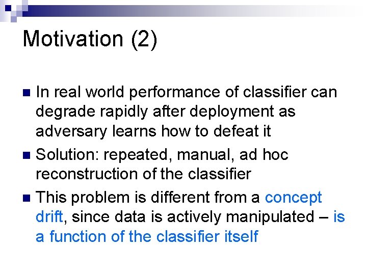 Motivation (2) In real world performance of classifier can degrade rapidly after deployment as