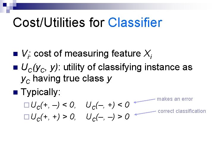 Cost/Utilities for Classifier Vi: cost of measuring feature Xi n UC(y. C, y): utility