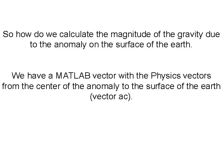 So how do we calculate the magnitude of the gravity due to the anomaly