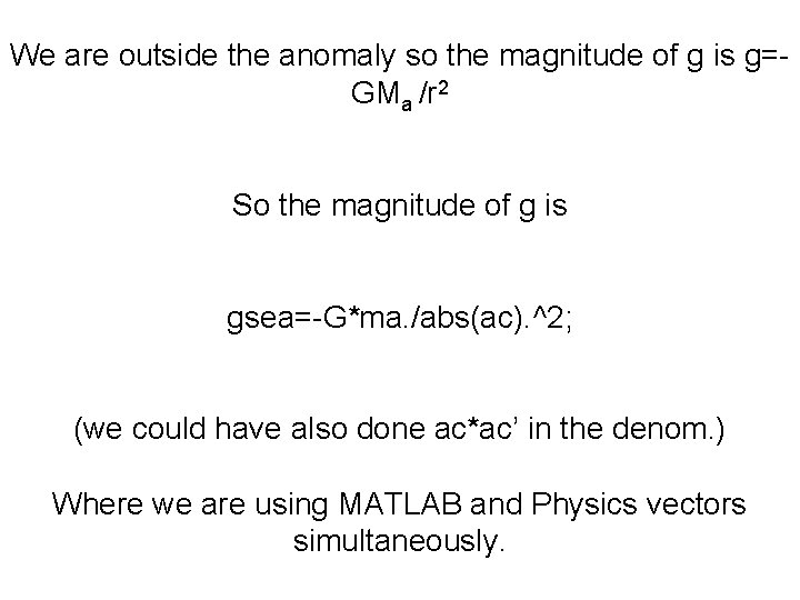 We are outside the anomaly so the magnitude of g is g=GMa /r 2