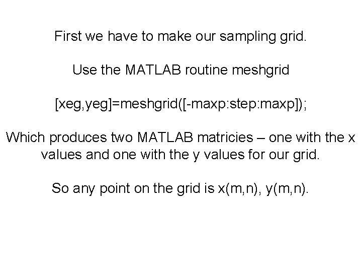 First we have to make our sampling grid. Use the MATLAB routine meshgrid [xeg,