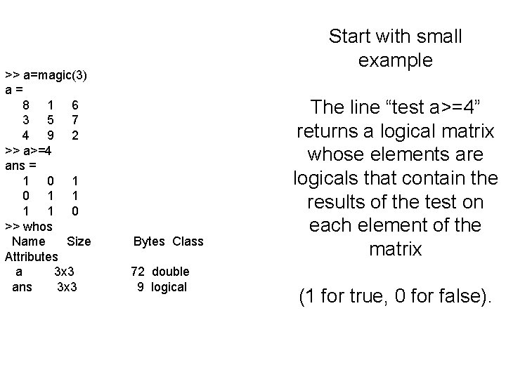 >> a=magic(3) a= 8 1 6 3 5 7 4 9 2 >> a>=4