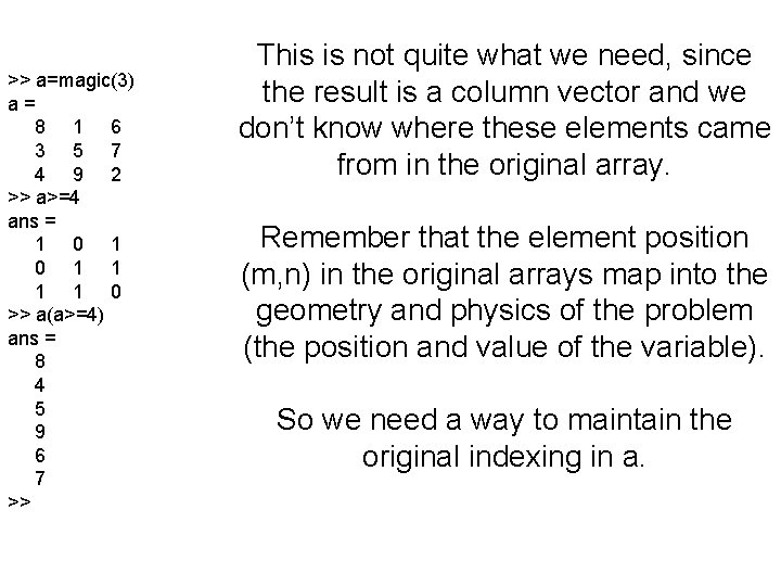 >> a=magic(3) a= 8 1 6 3 5 7 4 9 2 >> a>=4