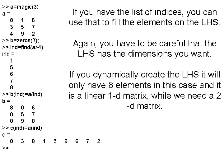 >> a=magic(3) a= 8 1 6 3 5 7 4 9 2 >> b=zeros(3);