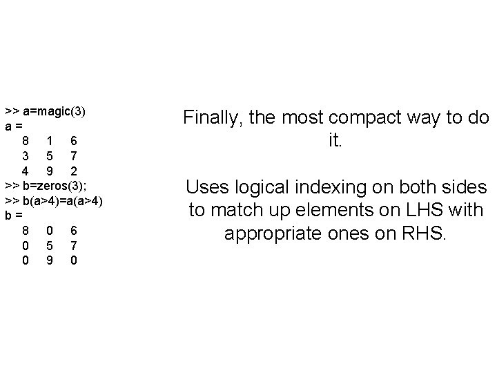 >> a=magic(3) a= 8 1 6 3 5 7 4 9 2 >> b=zeros(3);