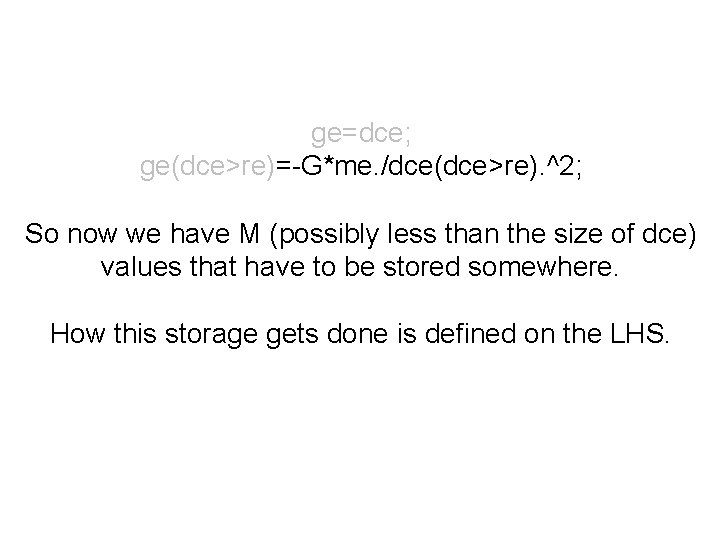 ge=dce; ge(dce>re)=-G*me. /dce(dce>re). ^2; So now we have M (possibly less than the size