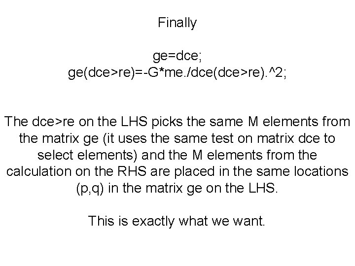 Finally ge=dce; ge(dce>re)=-G*me. /dce(dce>re). ^2; The dce>re on the LHS picks the same M