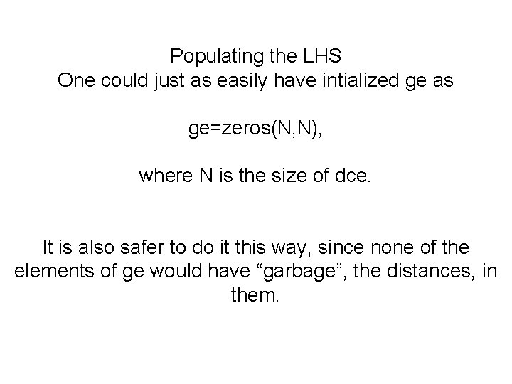 Populating the LHS One could just as easily have intialized ge as ge=zeros(N, N),