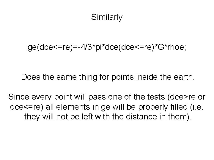 Similarly ge(dce<=re)=-4/3*pi*dce(dce<=re)*G*rhoe; Does the same thing for points inside the earth. Since every point