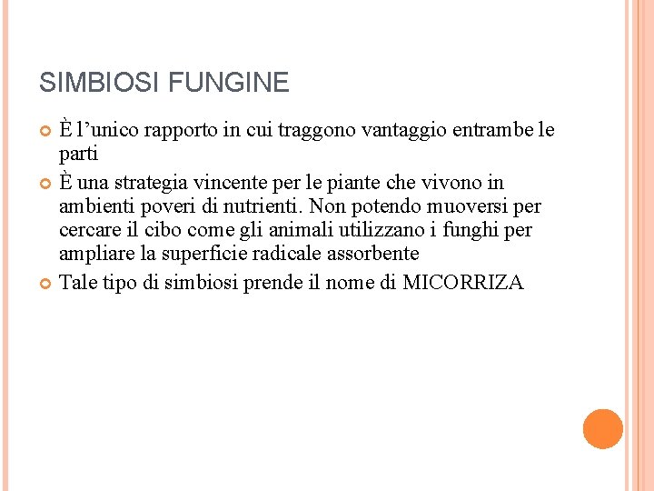 SIMBIOSI FUNGINE È l’unico rapporto in cui traggono vantaggio entrambe le parti È una