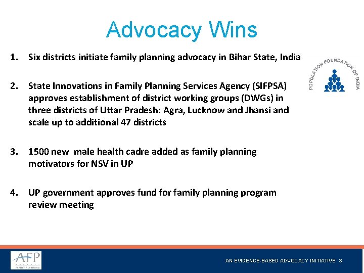 Advocacy Wins 1. Six districts initiate family planning advocacy in Bihar State, India 2.