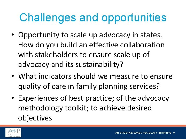 Challenges and opportunities • Opportunity to scale up advocacy in states. How do you