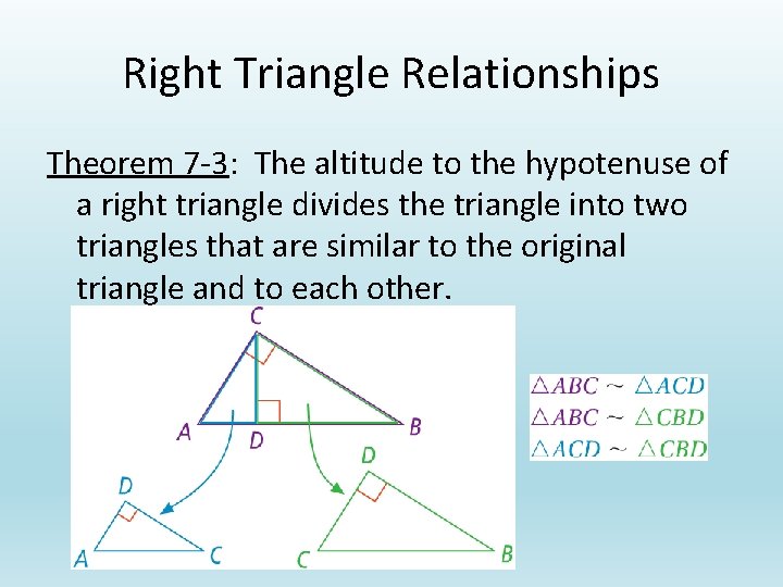 Right Triangle Relationships Theorem 7 -3: The altitude to the hypotenuse of a right