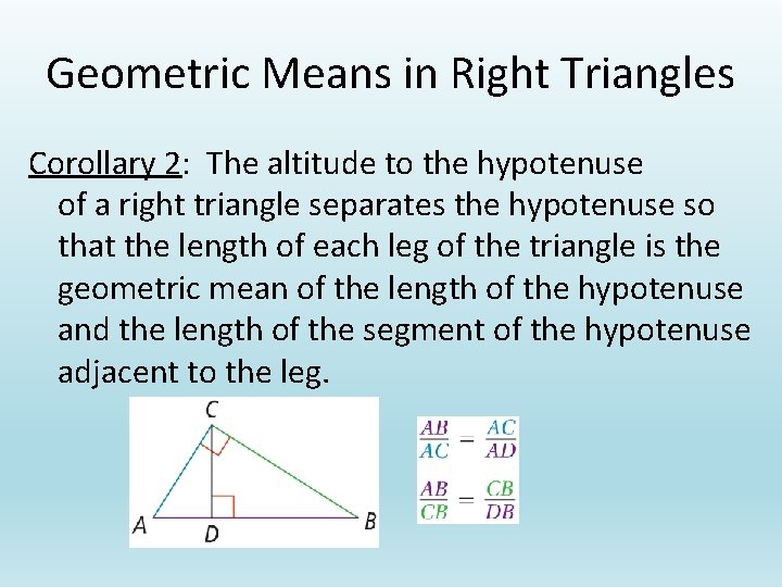 Geometric Means in Right Triangles Corollary 2: The altitude to the hypotenuse of a