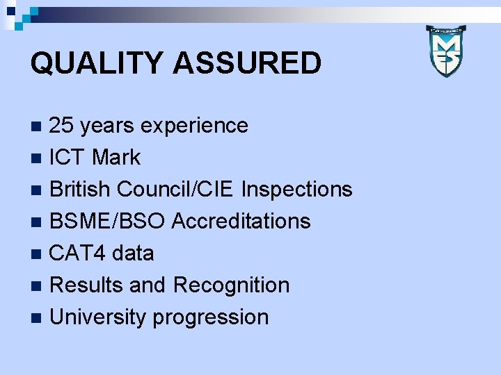 QUALITY ASSURED 25 years experience n ICT Mark n British Council/CIE Inspections n BSME/BSO