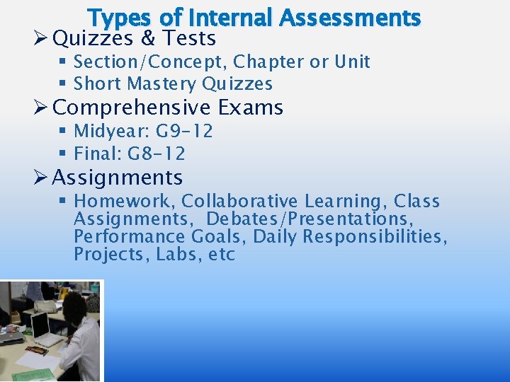 Types of Internal Assessments Ø Quizzes & Tests § Section/Concept, Chapter or Unit §