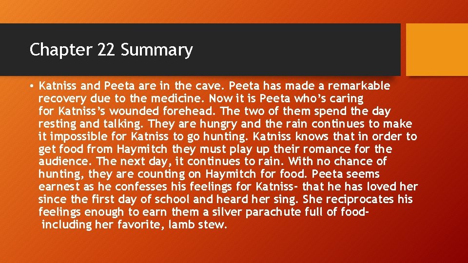 Chapter 22 Summary • Katniss and Peeta are in the cave. Peeta has made