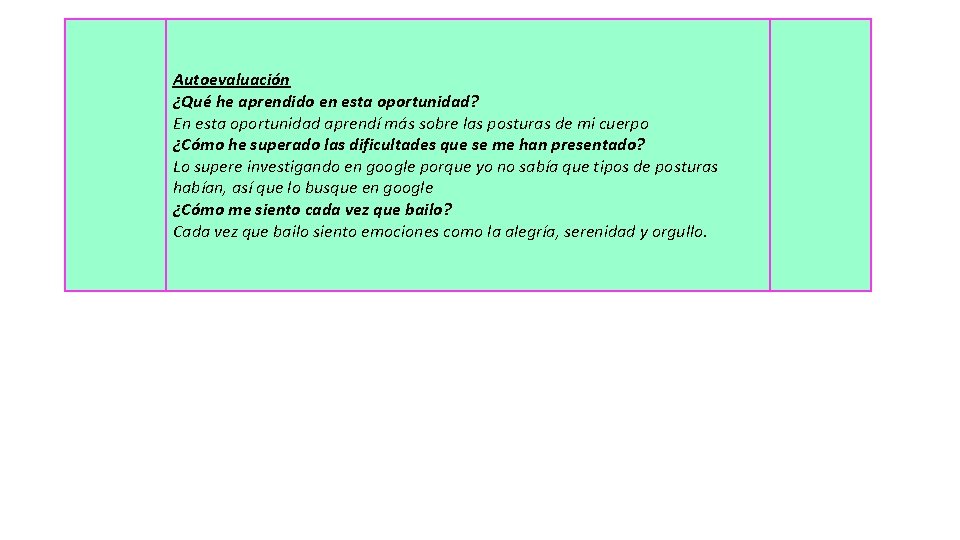 Autoevaluación ¿Qué he aprendido en esta oportunidad? En esta oportunidad aprendí más sobre las