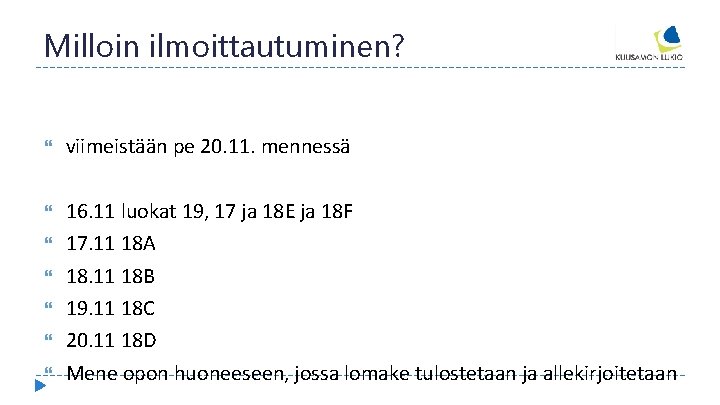 Milloin ilmoittautuminen? viimeistään pe 20. 11. mennessä 16. 11 luokat 19, 17 ja 18