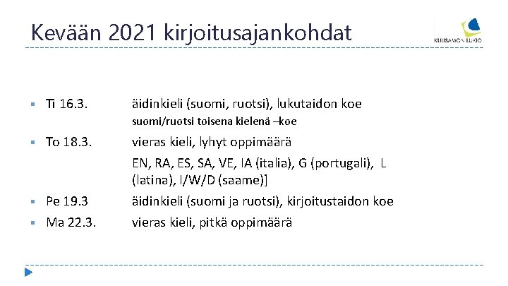 Kevään 2021 kirjoitusajankohdat § Ti 16. 3. äidinkieli (suomi, ruotsi), lukutaidon koe suomi/ruotsi toisena
