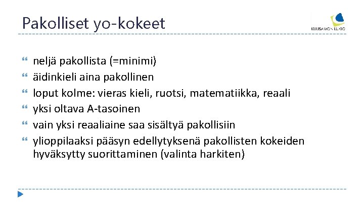 Pakolliset yo-kokeet neljä pakollista (=minimi) äidinkieli aina pakollinen loput kolme: vieras kieli, ruotsi, matematiikka,