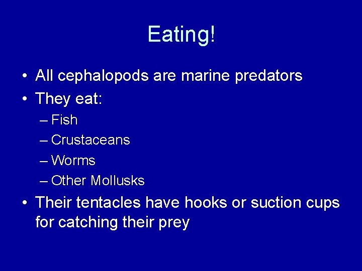 Eating! • All cephalopods are marine predators • They eat: – Fish – Crustaceans