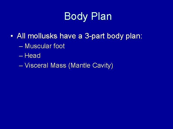 Body Plan • All mollusks have a 3 -part body plan: – Muscular foot