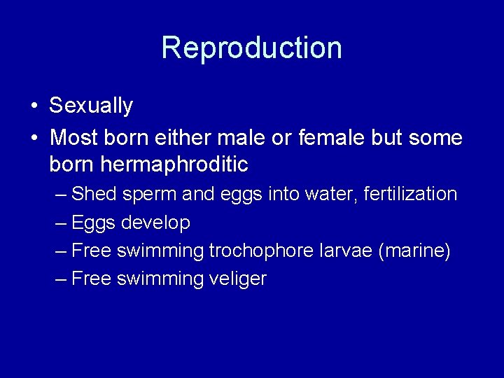 Reproduction • Sexually • Most born either male or female but some born hermaphroditic