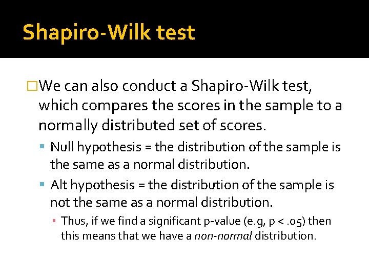 Shapiro-Wilk test �We can also conduct a Shapiro-Wilk test, which compares the scores in