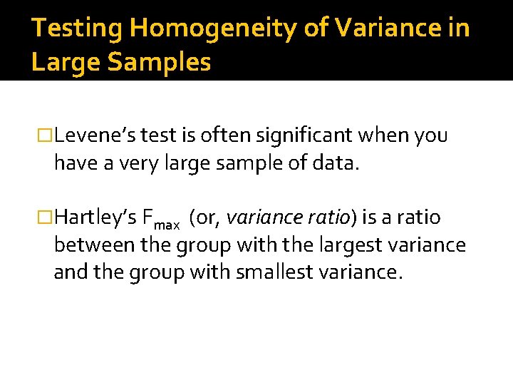 Testing Homogeneity of Variance in Large Samples �Levene’s test is often significant when you