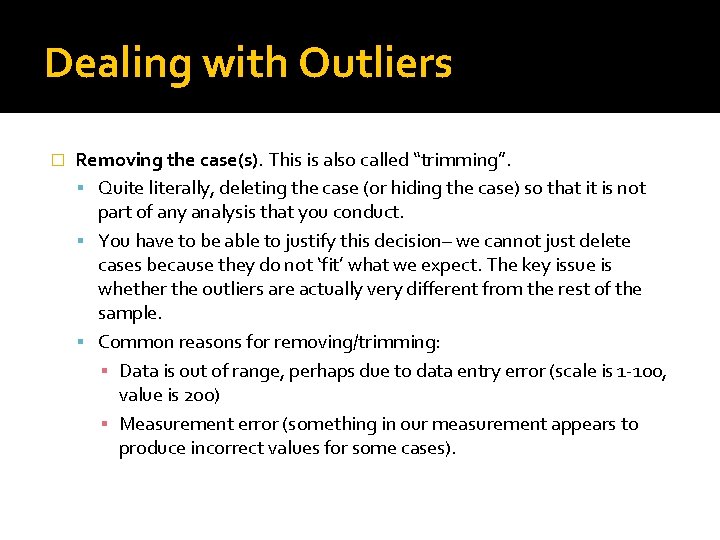 Dealing with Outliers � Removing the case(s). This is also called “trimming”. Quite literally,