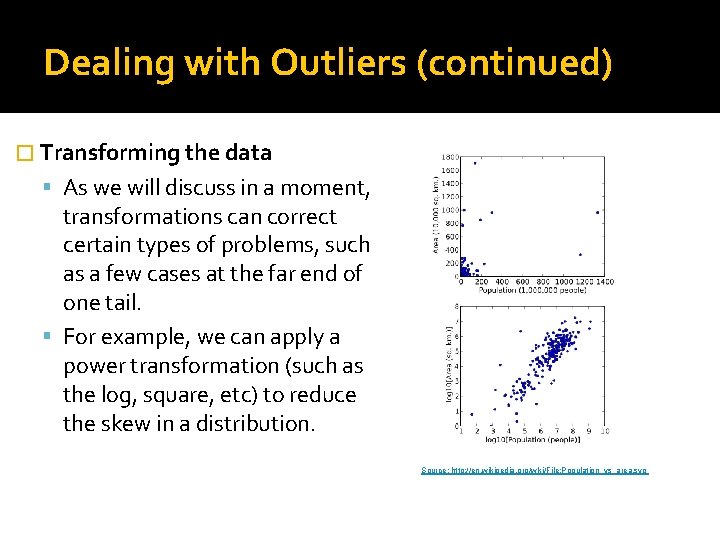 Dealing with Outliers (continued) � Transforming the data As we will discuss in a