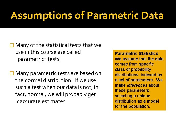 Assumptions of Parametric Data � Many of the statistical tests that we use in