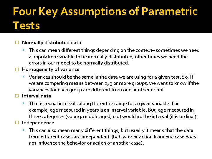 Four Key Assumptions of Parametric Tests Normally distributed data This can mean different things
