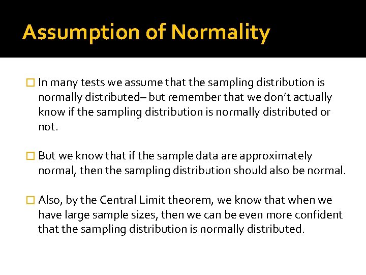 Assumption of Normality � In many tests we assume that the sampling distribution is