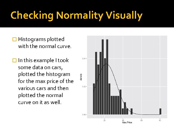 Checking Normality Visually � Histograms plotted with the normal curve. � In this example