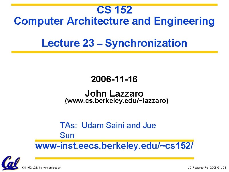 CS 152 Computer Architecture and Engineering Lecture 23 – Synchronization 2006 -11 -16 John