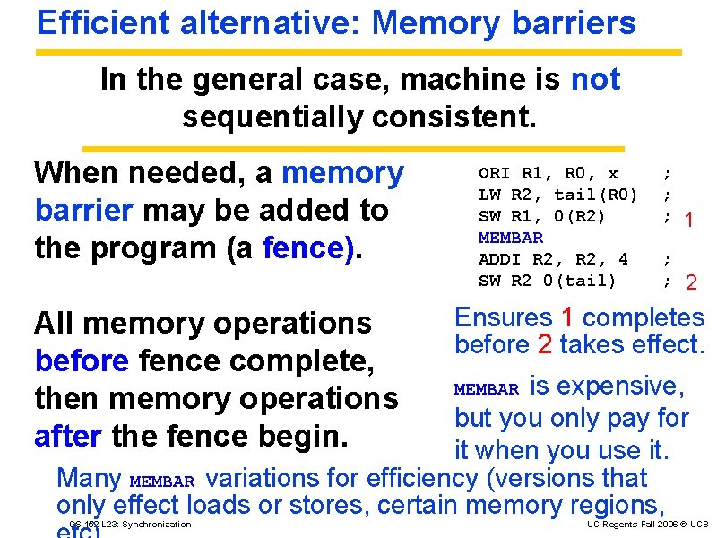 Efficient alternative: Memory barriers In the general case, machine is not sequentially consistent. When