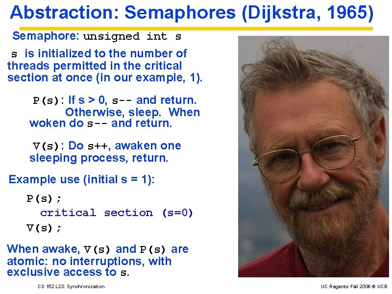 Abstraction: Semaphores (Dijkstra, 1965) Semaphore: unsigned int s s is initialized to the number